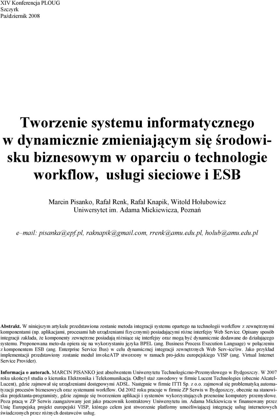 W niniejszym artykule przedstawiona zostanie metoda integracji systemu opartego na technologii workflow z zewnętrznymi komponentami (np.