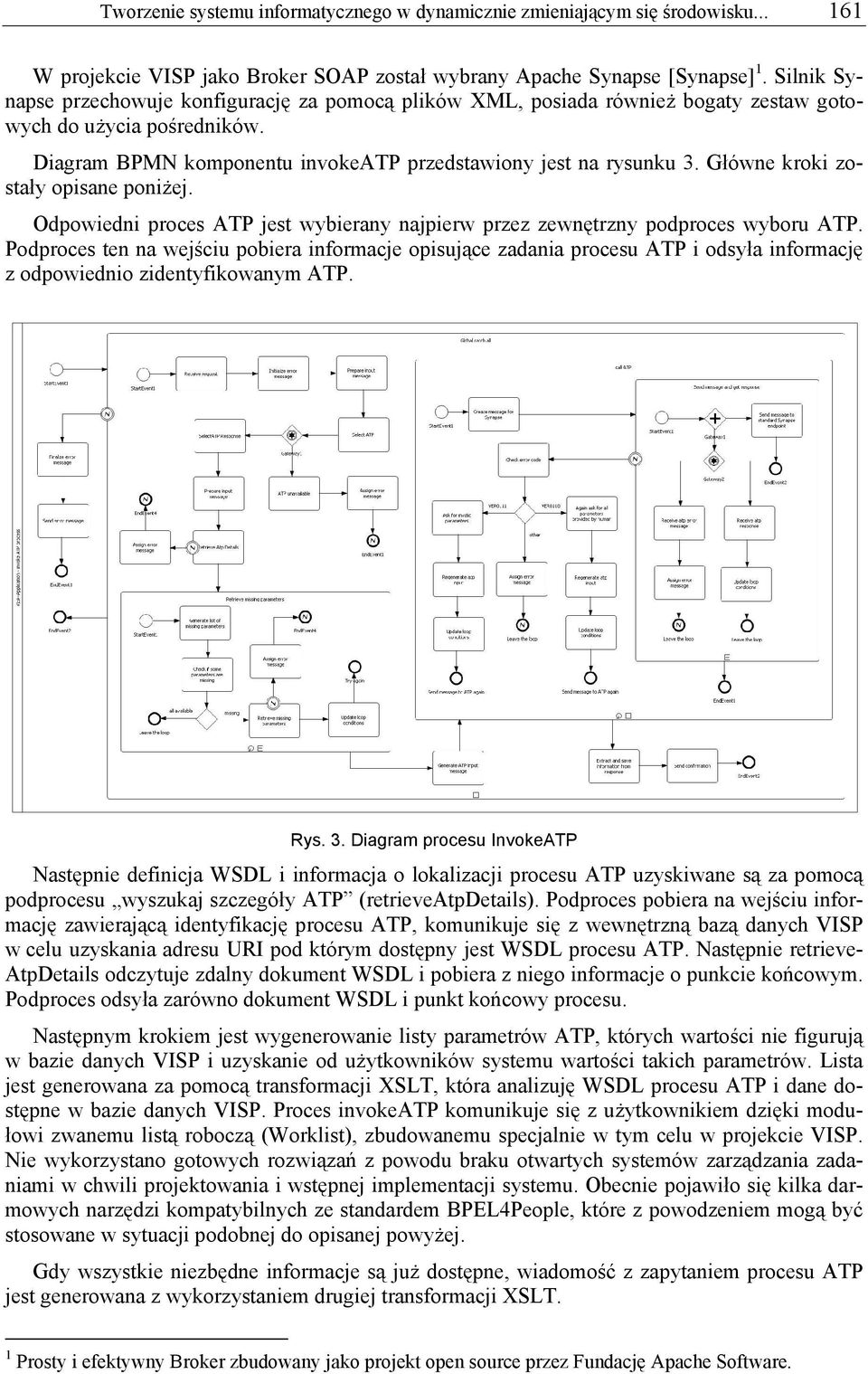 Główne kroki zostały opisane poniżej. Odpowiedni proces ATP jest wybierany najpierw przez zewnętrzny podproces wyboru ATP.