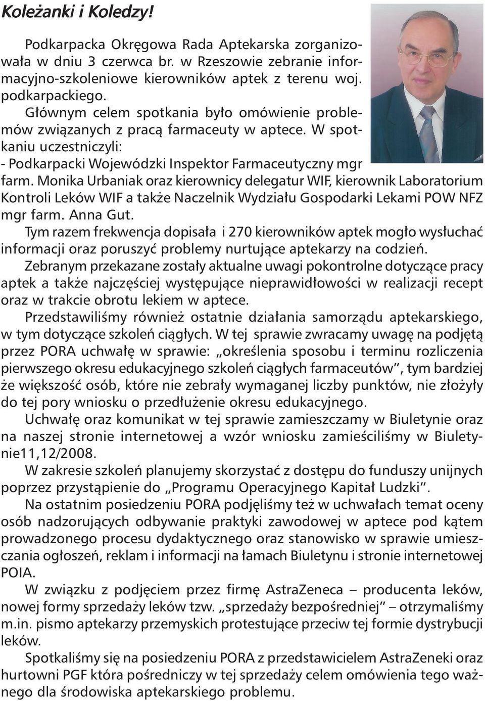 Monika Urbaniak oraz kierownicy delegatur WIF, kierownik Laboratorium Kontroli Leków WIF a tak e Naczelnik Wydzia u Gospodarki Lekami POW NFZ mgr farm. Anna Gut.