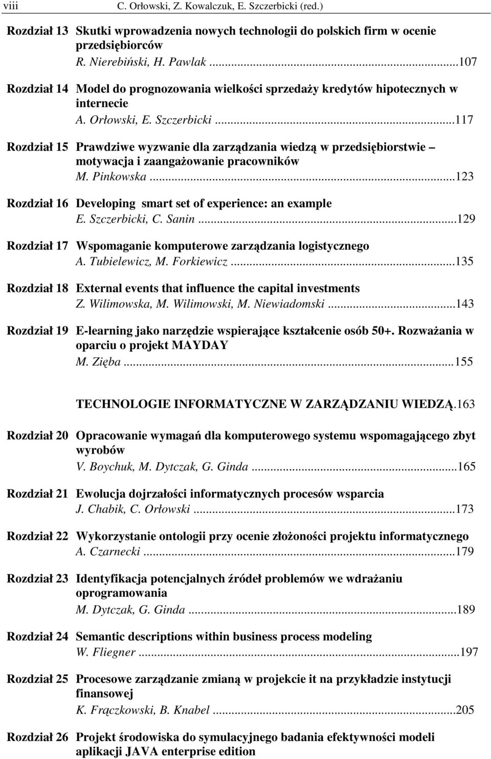 ..117 Rozdział 15 Prawdziwe wyzwanie dla zarzdzania wiedz w przedsibiorstwie motywacja i zaanga owanie pracowników M. Pinkowska...123 Rozdział 16 Developing smart set of experience: an example E.