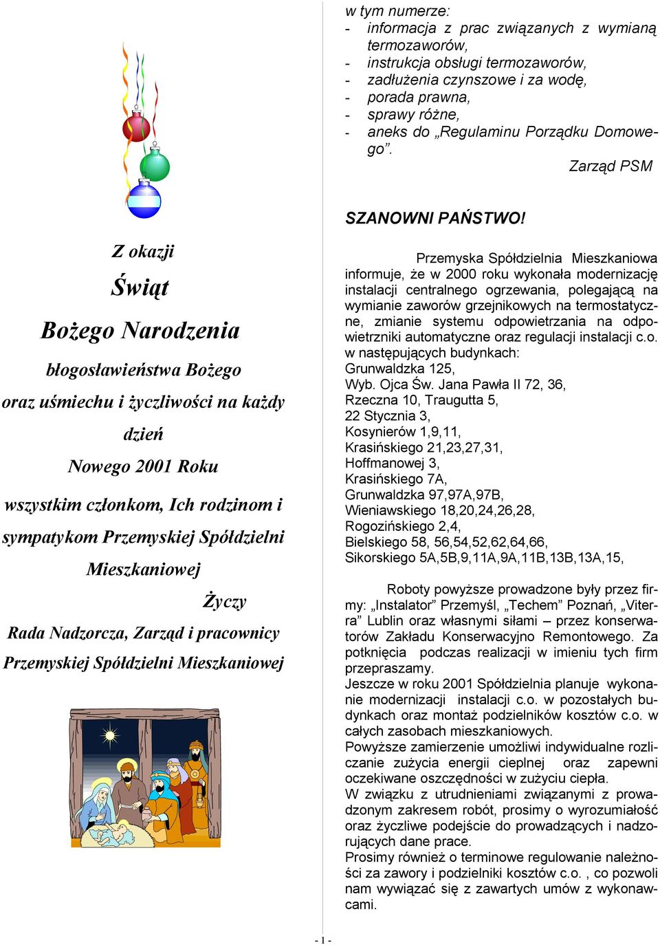 Z okazji Świąt Bożego Narodzenia błogosławieństwa Bożego oraz uśmiechu i życzliwości na każdy dzień Nowego 2001 Roku wszystkim członkom, Ich rodzinom i sympatykom Przemyskiej Spółdzielni