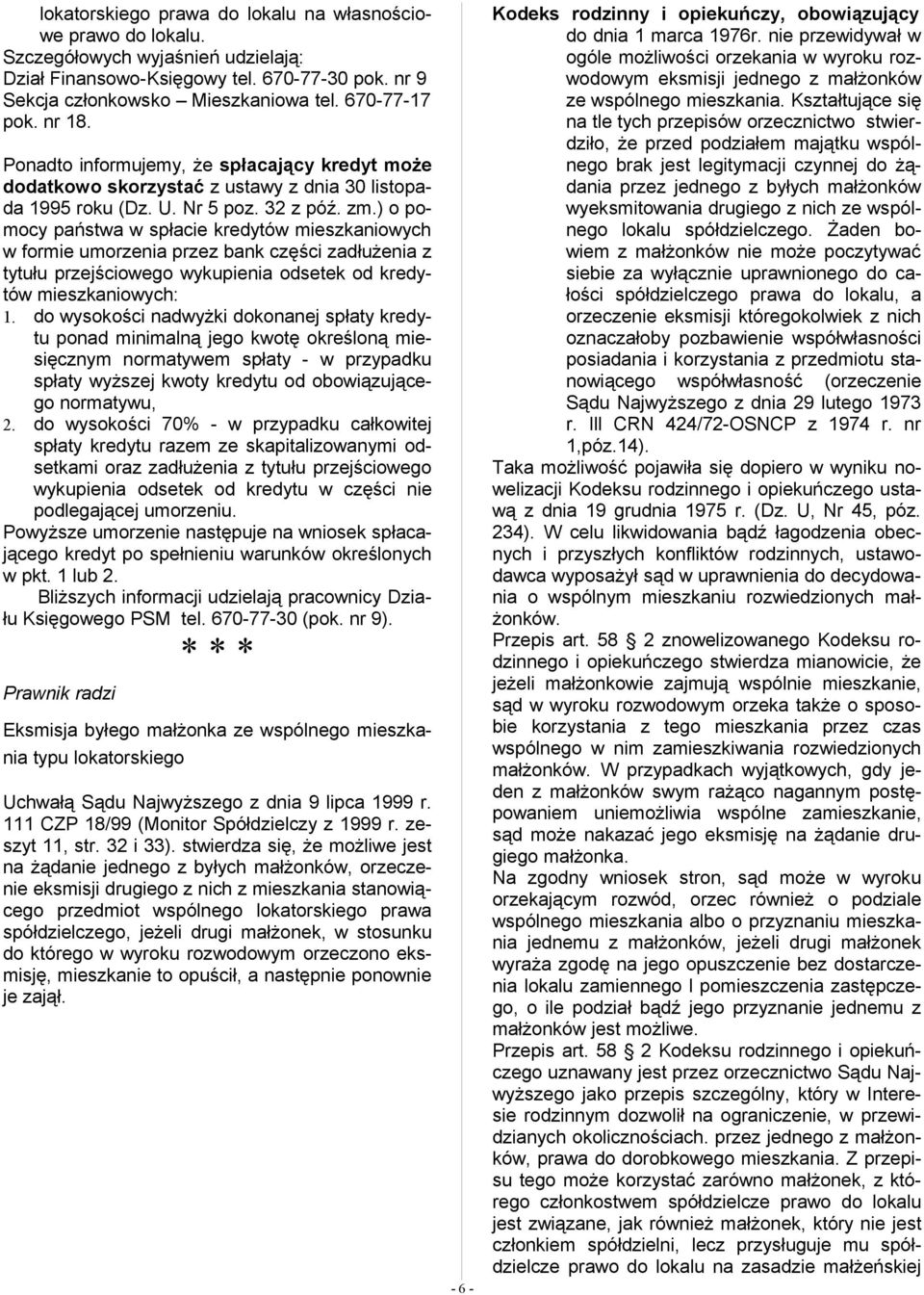 ) o pomocy państwa w spłacie kredytów mieszkaniowych w formie umorzenia przez bank części zadłużenia z tytułu przejściowego wykupienia odsetek od kredytów mieszkaniowych: 1.