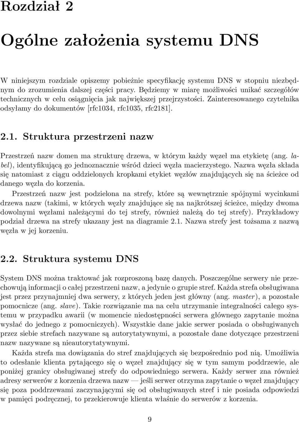 34, rfc1035, rfc2181]. 2.1. Struktura przestrzeni nazw Przestrzeń nazw domen ma strukturę drzewa, w którym każdy węzeł ma etykietę (ang.