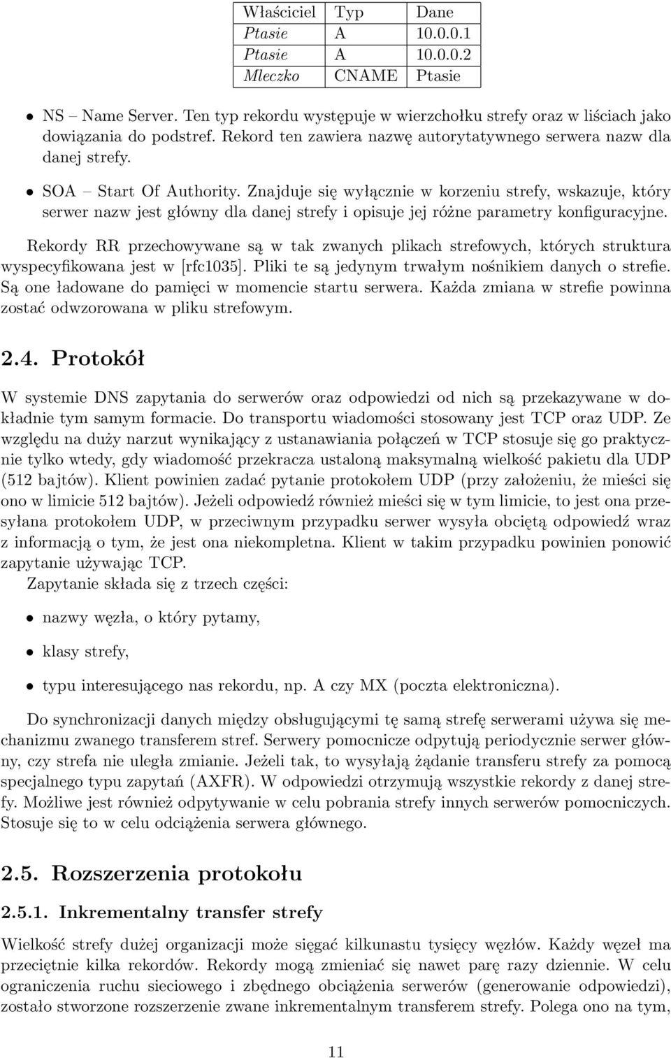 Znajduje się wyłącznie w korzeniu strefy, wskazuje, który serwer nazw jest główny dla danej strefy i opisuje jej różne parametry konfiguracyjne.