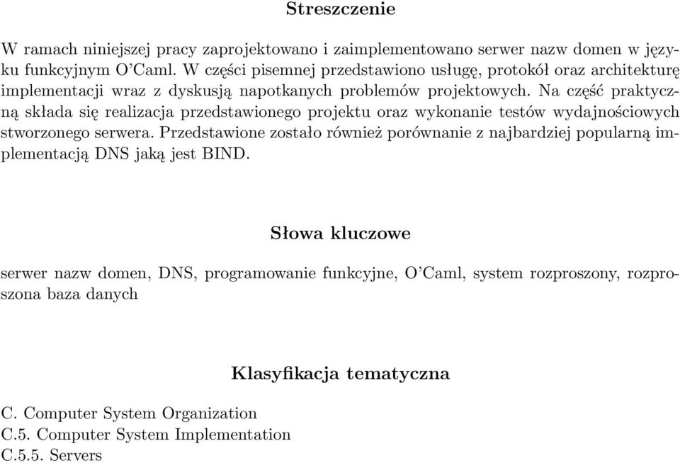 Na część praktyczną składa się realizacja przedstawionego projektu oraz wykonanie testów wydajnościowych stworzonego serwera.