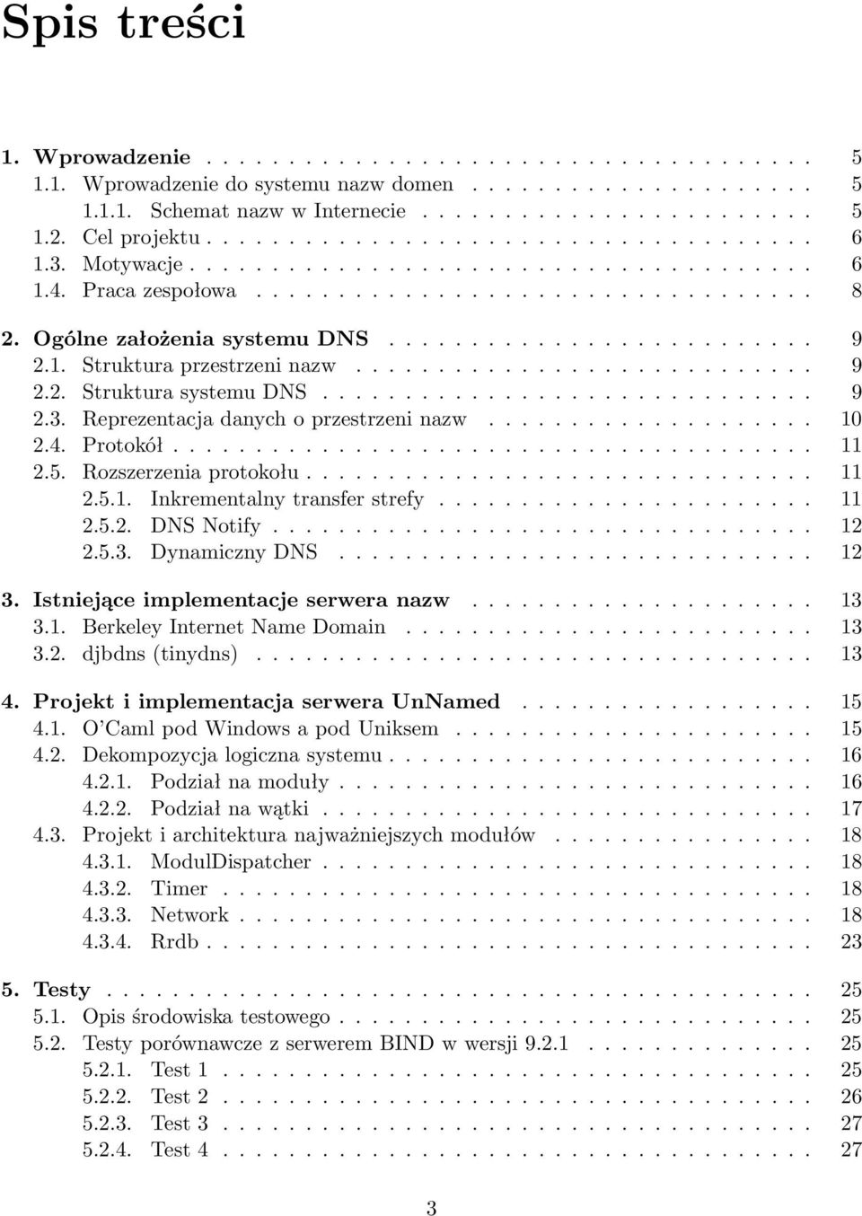 ......................... 9 2.1. Struktura przestrzeni nazw............................ 9 2.2. Struktura systemu DNS.............................. 9 2.3. Reprezentacja danych o przestrzeni nazw.................... 10 2.