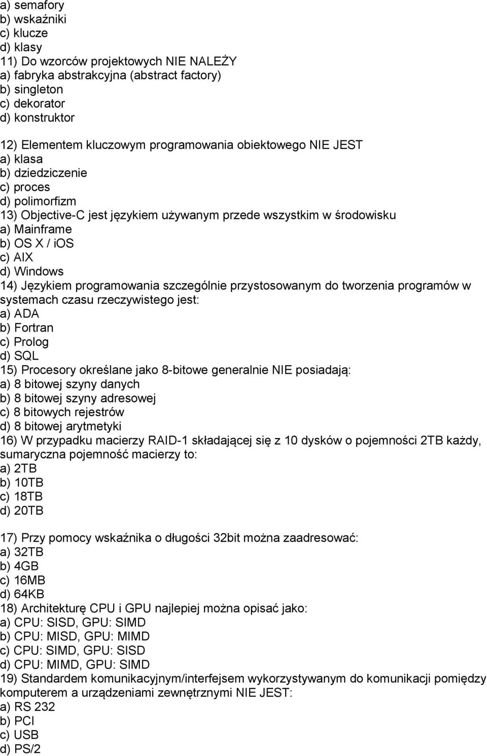 14) Językiem programowania szczególnie przystosowanym do tworzenia programów w systemach czasu rzeczywistego jest: a) ADA b) Fortran c) Prolog d) SQL 15) Procesory określane jako 8-bitowe generalnie