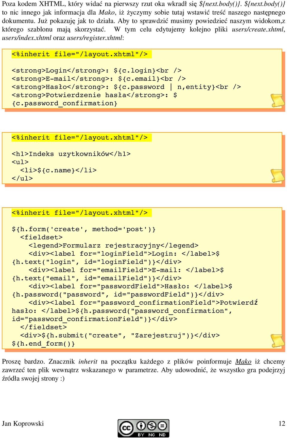 xhtml oraz users/register.xhtml: <%inherit file="/layout.xhtml"/> <strong>login</strong>: ${c.login}<br /> <strong>e mail</strong>: ${c.email}<br /> <strong>hasło</strong>: ${c.