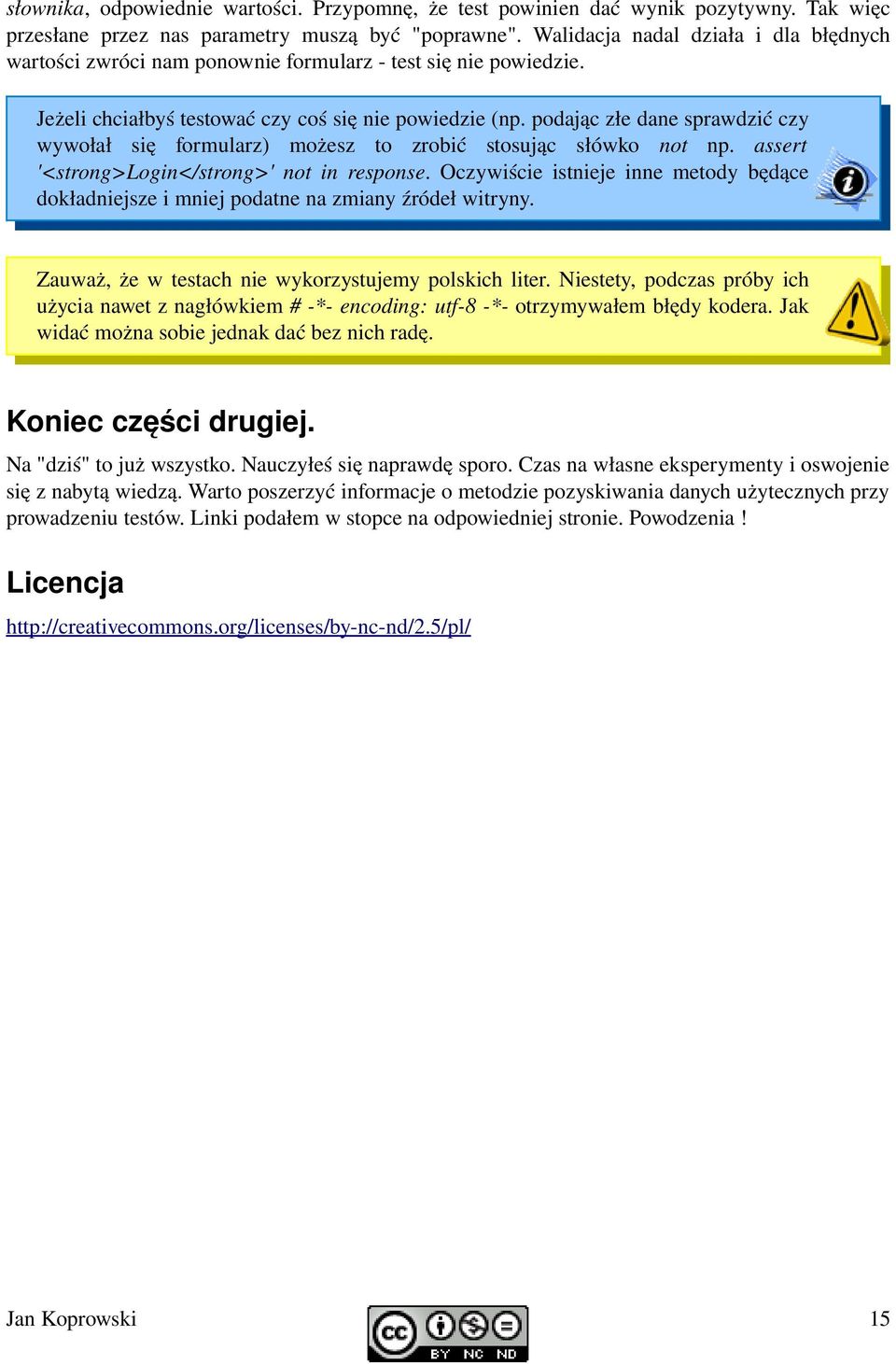 podając złe dane sprawdzić czy wywołał się formularz) możesz to zrobić stosując słówko not np. assert '<strong>login</strong>' not in response.