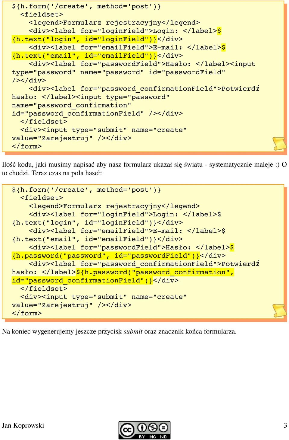 text("email", id="emailfield")}</div> <div><label for="passwordfield">hasło: </label><input type="password" name="password" id="passwordfield" /></div> <div><label