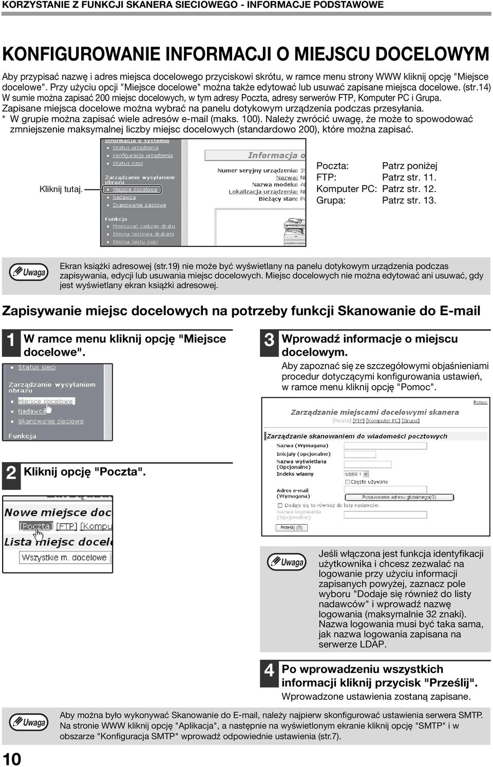 ) W sumie można zapisać 00 miejsc docelowych, w tym adresy Poczta, adresy serwerów FTP, Komputer PC i Grupa. Zapisane miejsca docelowe można wybrać na panelu dotykowym urządzenia podczas przesyłania.