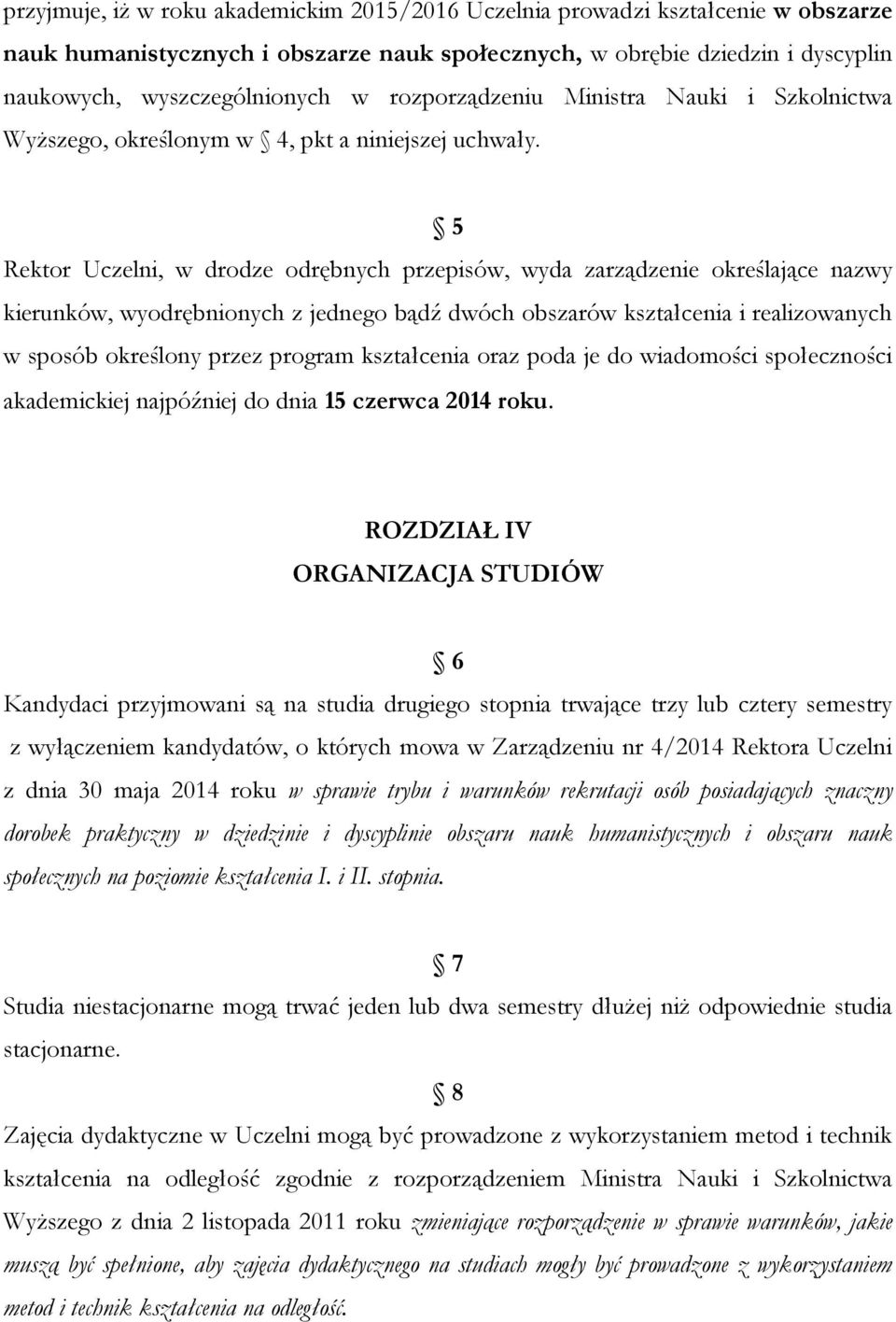 5 Rektor Uczelni, w drodze odrębnych przepisów, wyda zarządzenie określające nazwy kierunków, wyodrębnionych z jednego bądź dwóch obszarów kształcenia i realizowanych w sposób określony przez program