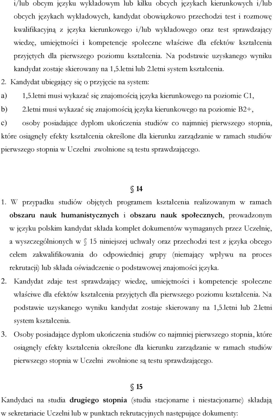 Na podstawie uzyskanego wyniku kandydat zostaje skierowany na 1,5.letni lub 2.letni system kształcenia. 2. Kandydat ubiegający się o przyjęcie na system: a) 1,5.