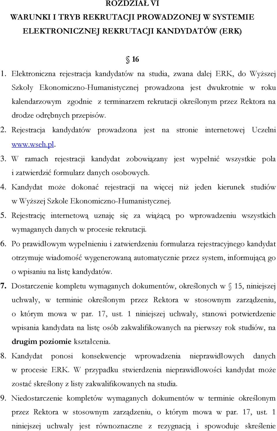 określonym przez Rektora na drodze odrębnych przepisów. 2. Rejestracja kandydatów prowadzona jest na stronie internetowej Uczelni www.wseh.pl. 3.