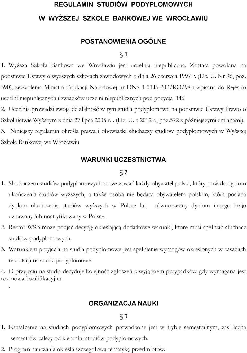 590), zezwolenia Ministra Edukacji Narodowej nr DNS 1-0145-202/RO/98 i wpisana do Rejestru uczelni niepublicznych i związków uczelni niepublicznych pod pozycją 146 2.