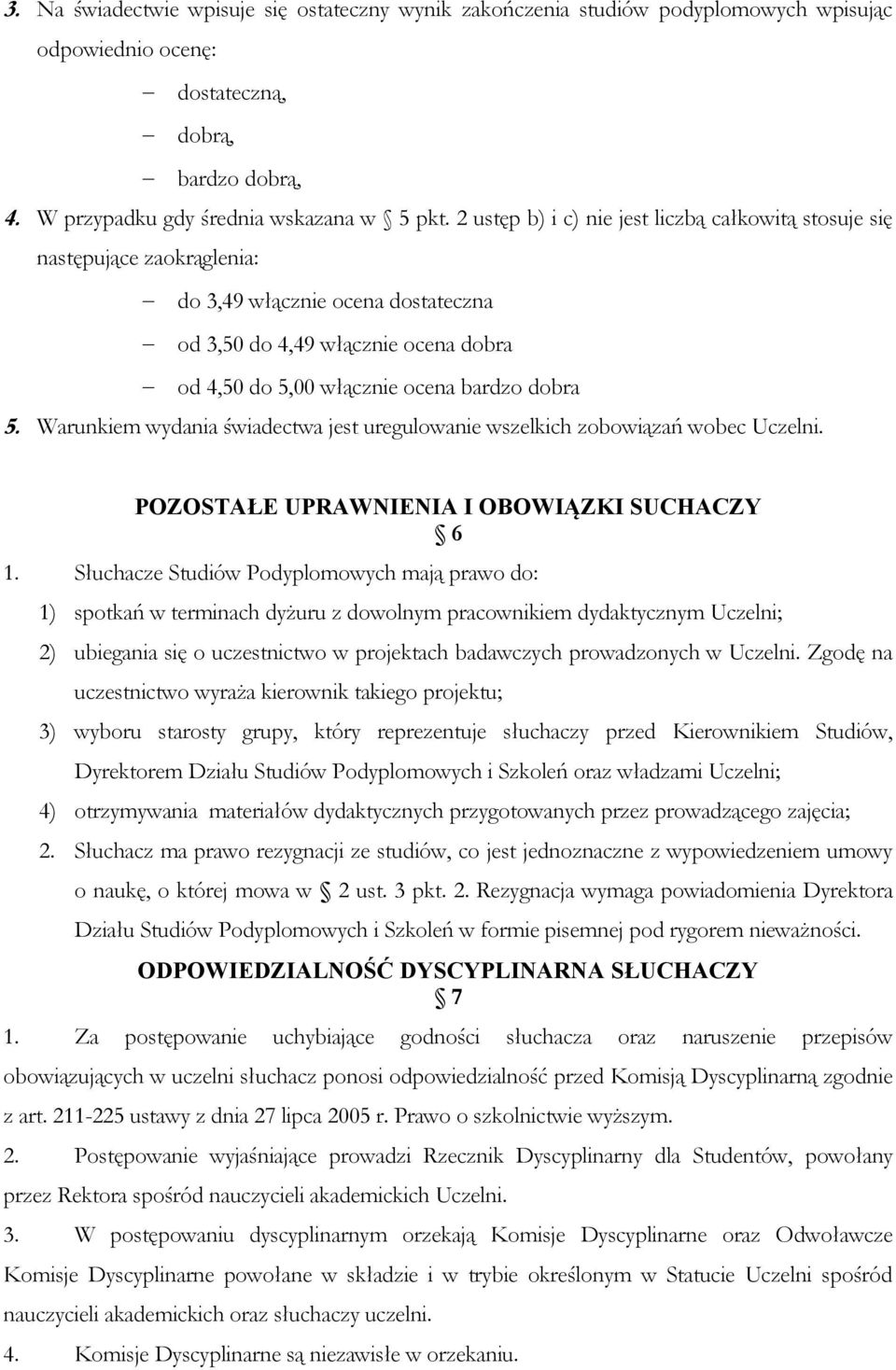 Warunkiem wydania świadectwa jest uregulowanie wszelkich zobowiązań wobec Uczelni. POZOSTAŁE UPRAWNIENIA I OBOWIĄZKI SUCHACZY 6 1.