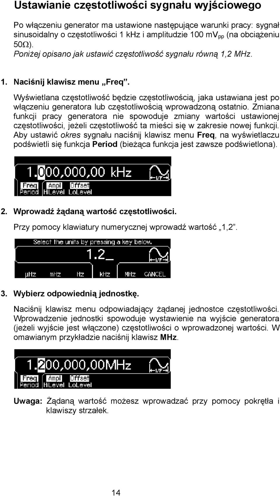 Wyświetlana częstotliwość będzie częstotliwością, jaka ustawiana jest po włączeniu generatora lub częstotliwością wprowadzoną ostatnio.