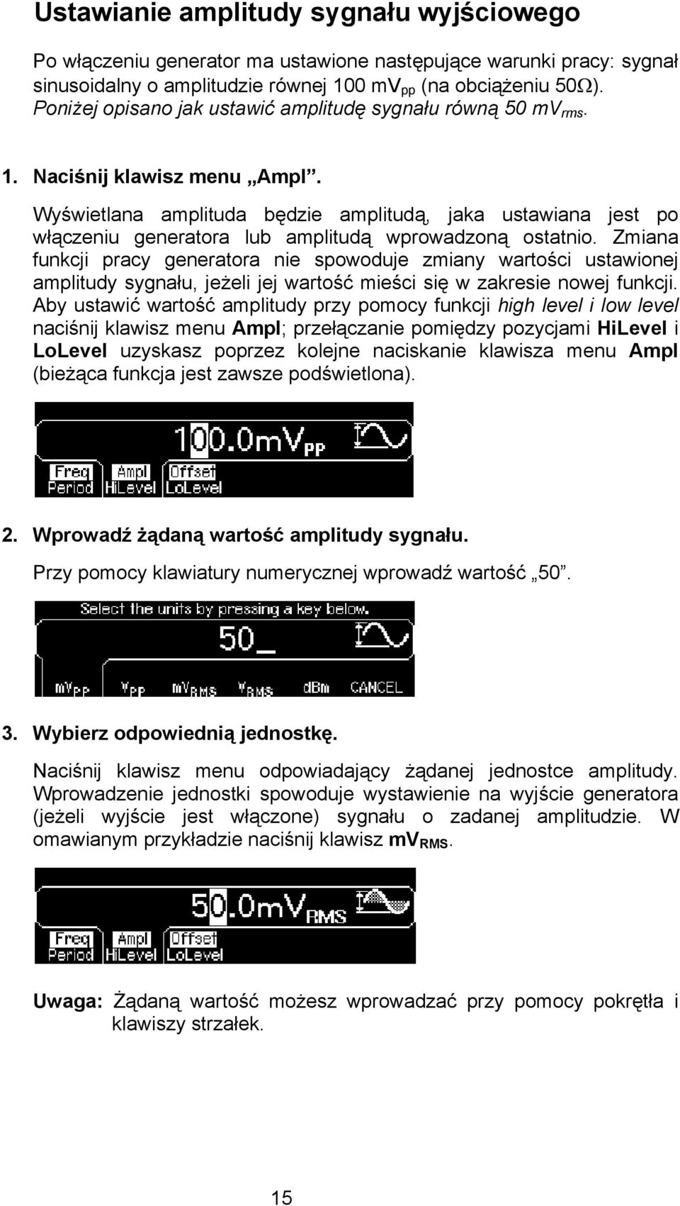 Wyświetlana amplituda będzie amplitudą, jaka ustawiana jest po włączeniu generatora lub amplitudą wprowadzoną ostatnio.