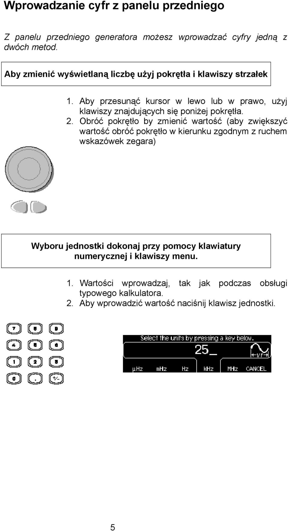 Aby przesunąć kursor w lewo lub w prawo, użyj klawiszy znajdujących się poniżej pokrętła. 2.