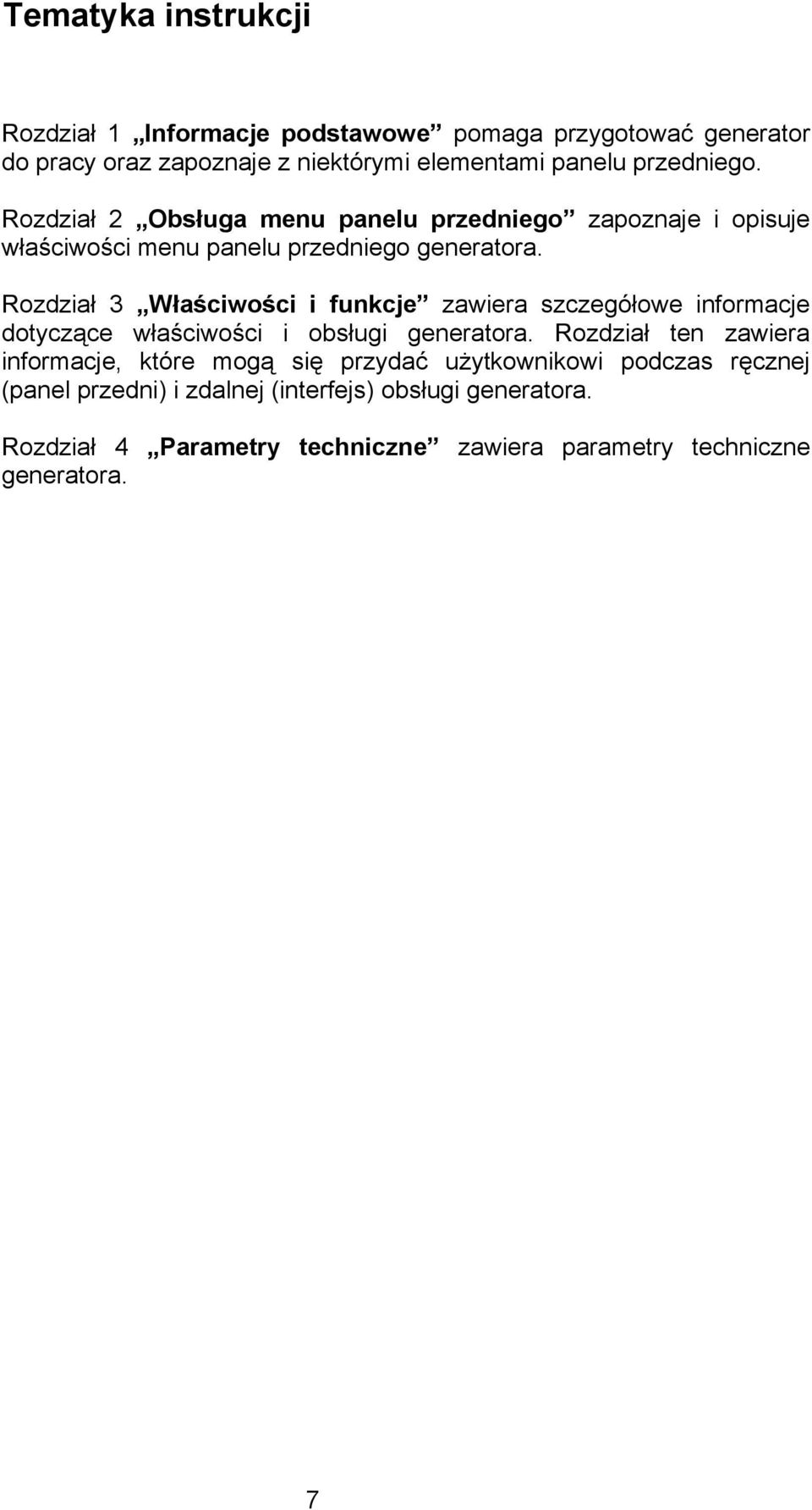 Rozdział 3 Właściwości i funkcje zawiera szczegółowe informacje dotyczące właściwości i obsługi generatora.