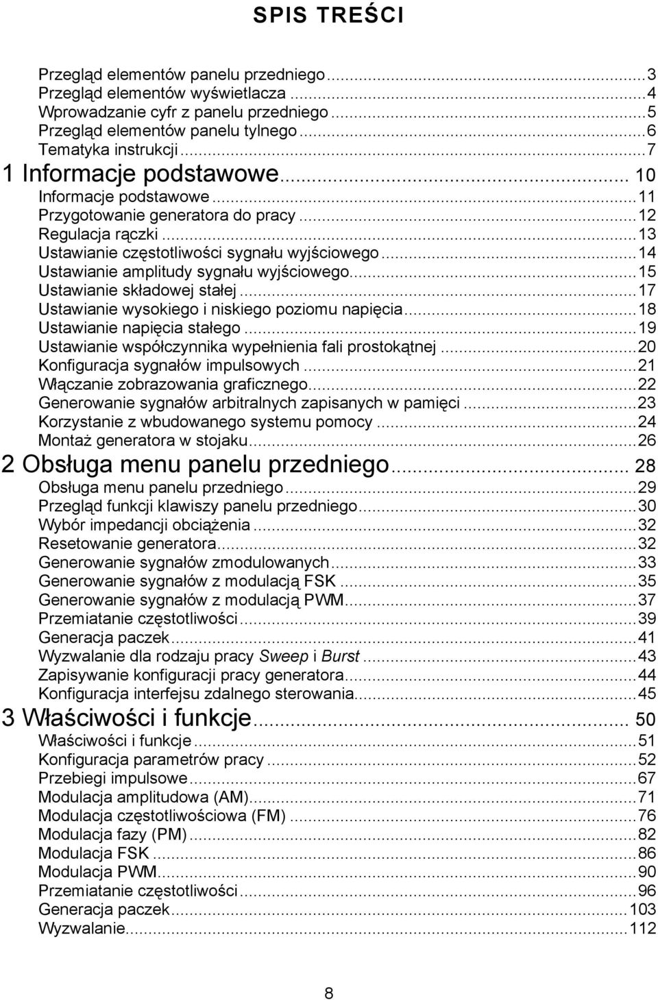 ..14 Ustawianie amplitudy sygnału wyjściowego...15 Ustawianie składowej stałej...17 Ustawianie wysokiego i niskiego poziomu napięcia...18 Ustawianie napięcia stałego.