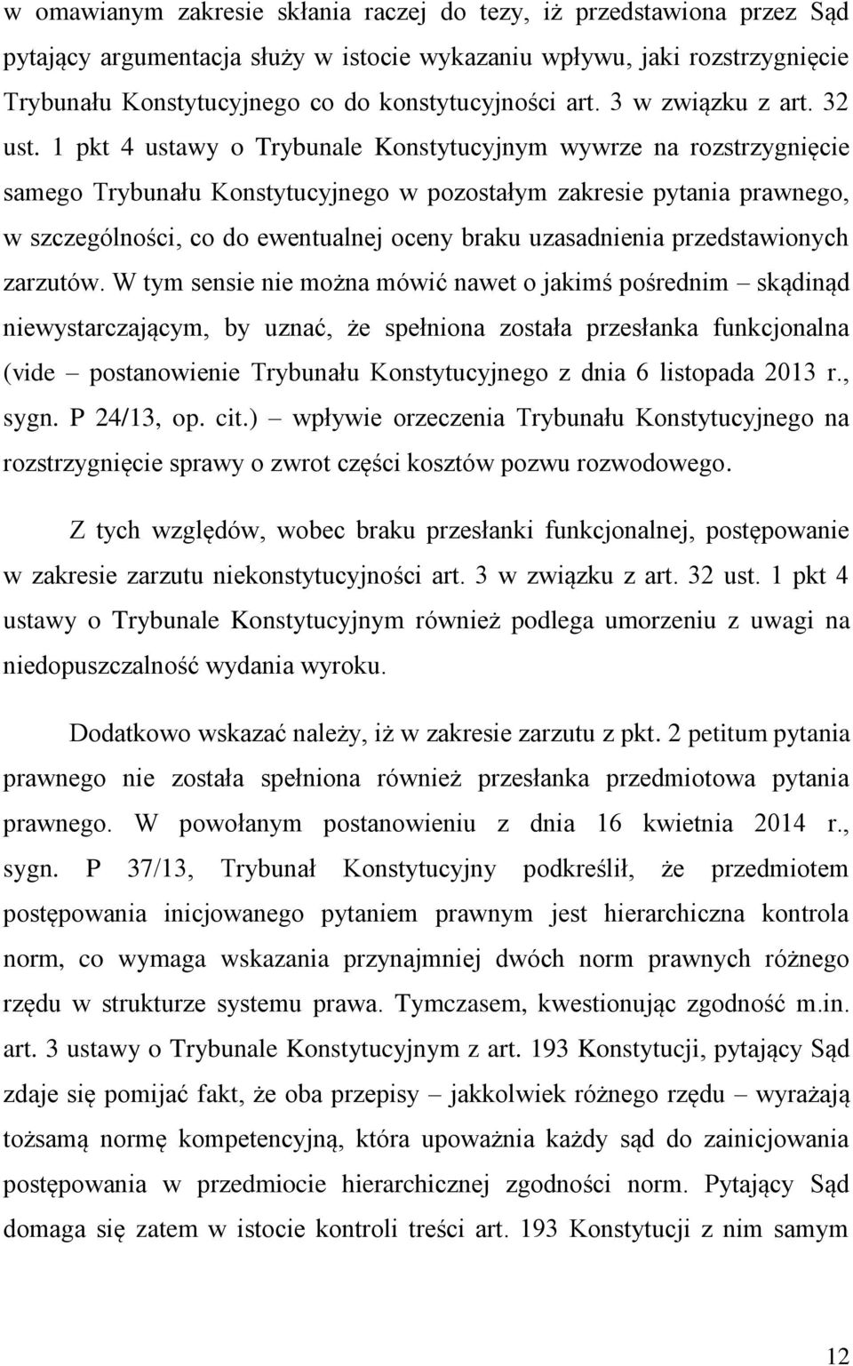 1 pkt 4 ustawy o Trybunale Konstytucyjnym wywrze na rozstrzygnięcie samego Trybunału Konstytucyjnego w pozostałym zakresie pytania prawnego, w szczególności, co do ewentualnej oceny braku