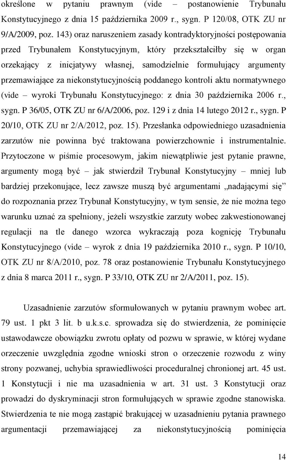 przemawiające za niekonstytucyjnością poddanego kontroli aktu normatywnego (vide wyroki Trybunału Konstytucyjnego: z dnia 30 października 2006 r., sygn. P 36/05, OTK ZU nr 6/A/2006, poz.