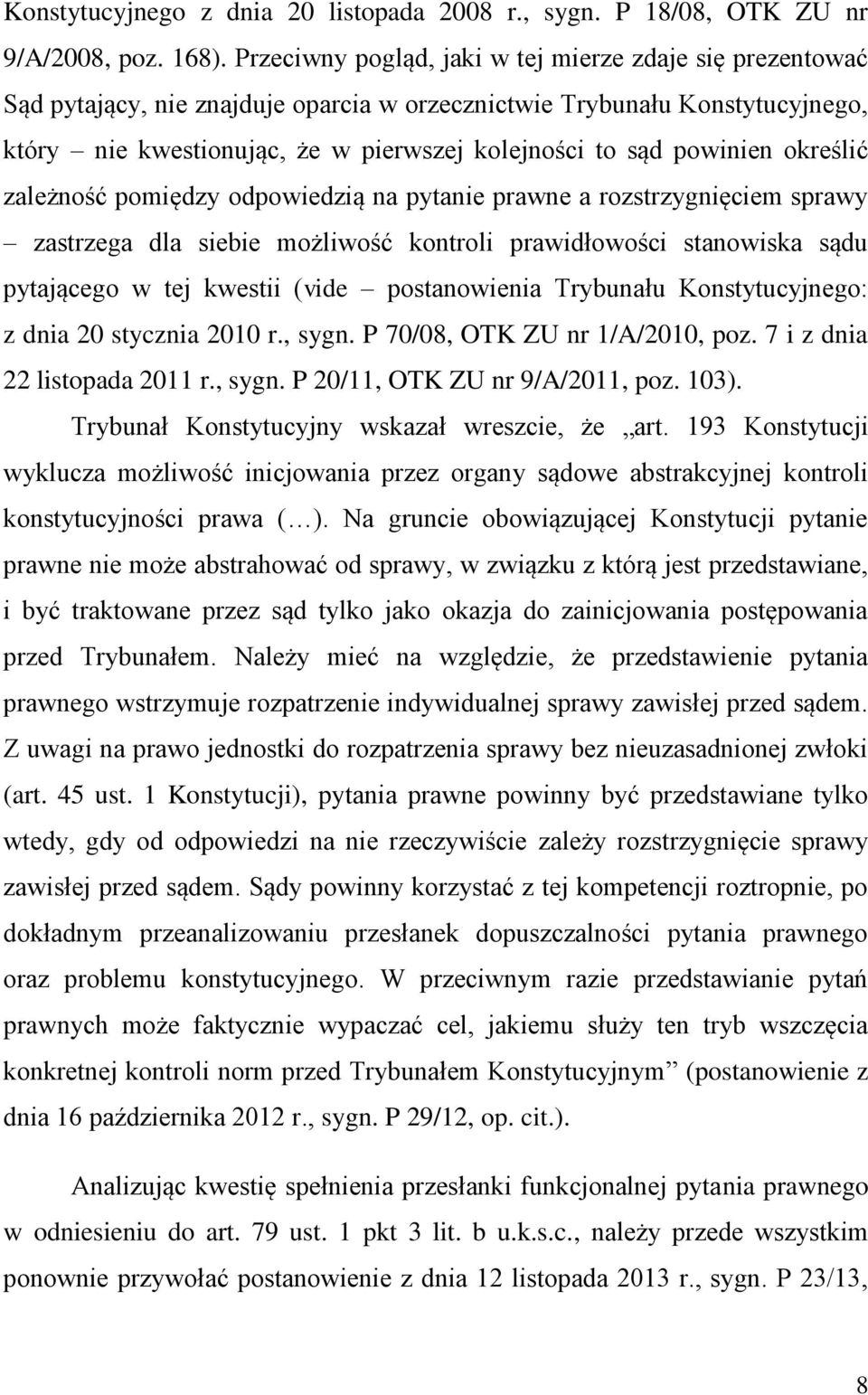 powinien określić zależność pomiędzy odpowiedzią na pytanie prawne a rozstrzygnięciem sprawy zastrzega dla siebie możliwość kontroli prawidłowości stanowiska sądu pytającego w tej kwestii (vide