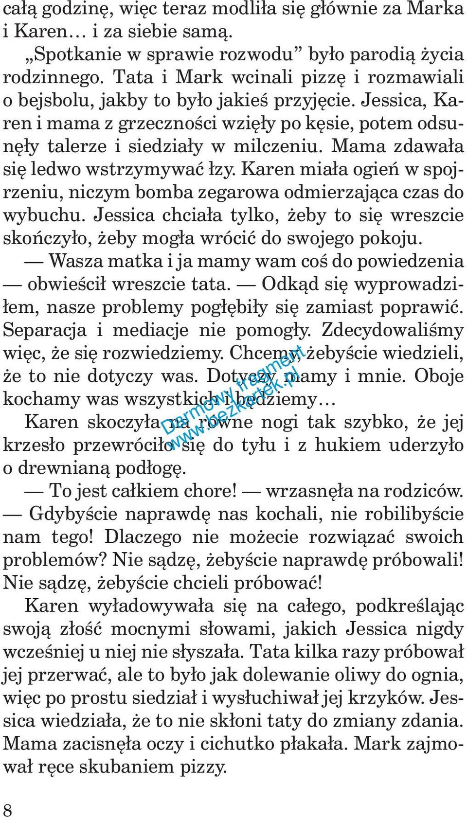 Mama zdawała się ledwo wstrzymywać łzy. Karen miała ogień w spojrzeniu, niczym bomba zegarowa odmierzająca czas do wybuchu.