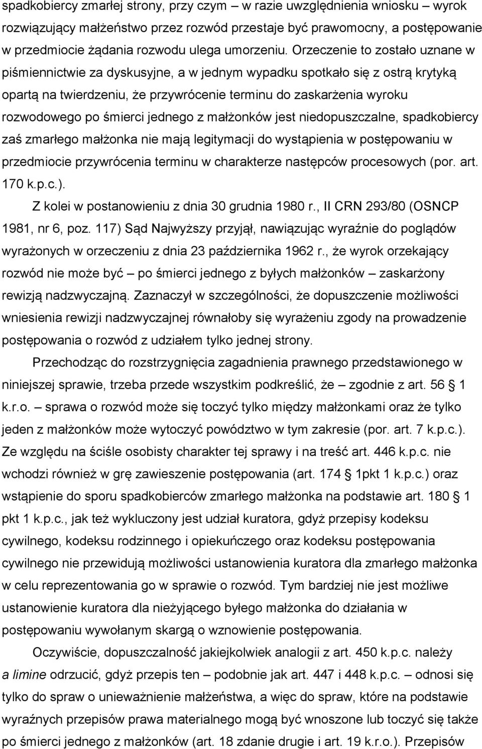 śmierci jednego z małżonków jest niedopuszczalne, spadkobiercy zaś zmarłego małżonka nie mają legitymacji do wystąpienia w postępowaniu w przedmiocie przywrócenia terminu w charakterze następców