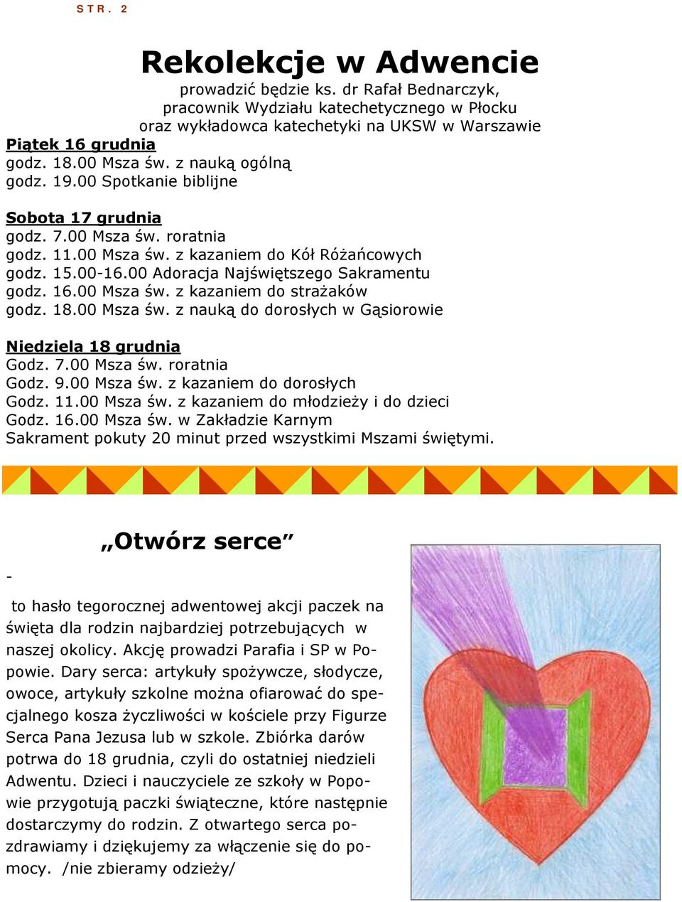 00 Adoracja Najświętszego Sakramentu godz. 16.00 Msza św. z kazaniem do strażaków godz. 18.00 Msza św. z nauką do dorosłych w Gąsiorowie Niedziela 18 grudnia Godz. 7.00 Msza św. roratnia Godz. 9.