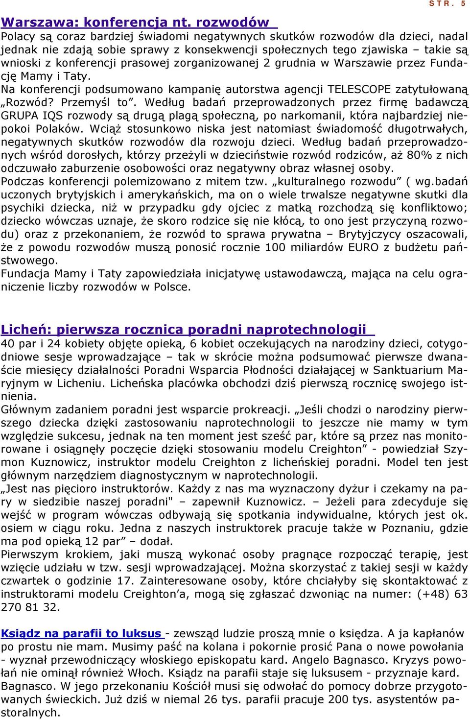 prasowej zorganizowanej 2 grudnia w Warszawie przez Fundację Mamy i Taty. Na konferencji podsumowano kampanię autorstwa agencji TELESCOPE zatytułowaną Rozwód? Przemyśl to.