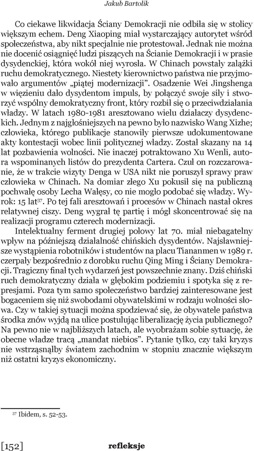 Niestety kierownictwo państwa nie przyjmowało argumentów piątej modernizacji.