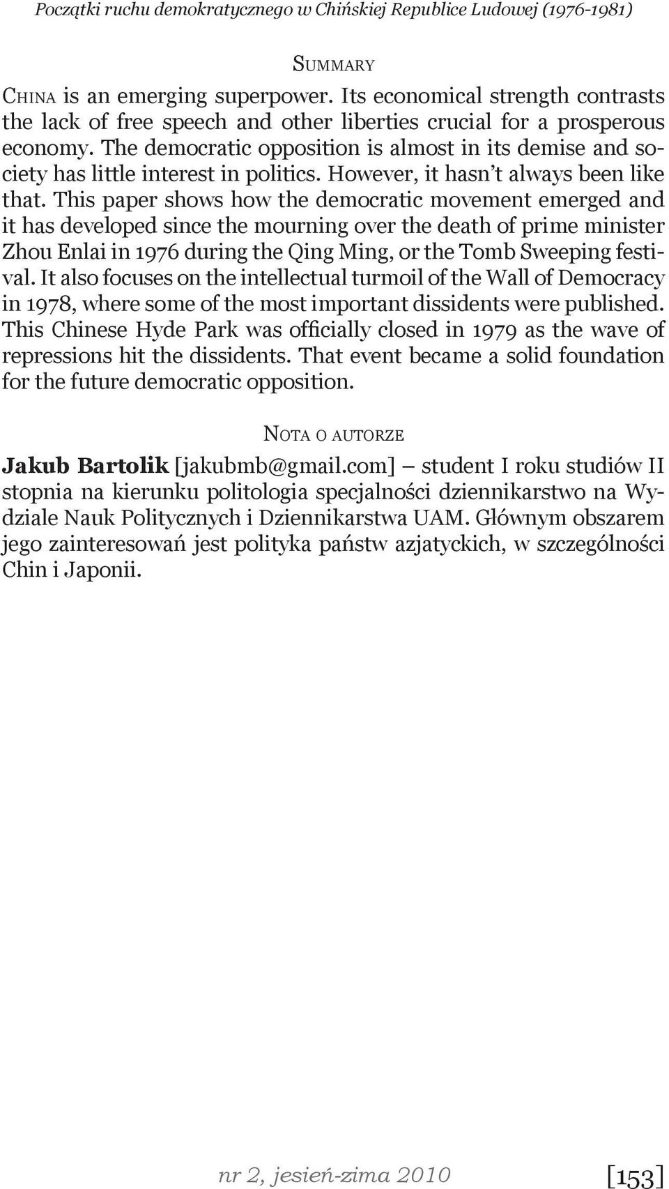 The democratic opposition is almost in its demise and society has little interest in politics. However, it hasn t always been like that.