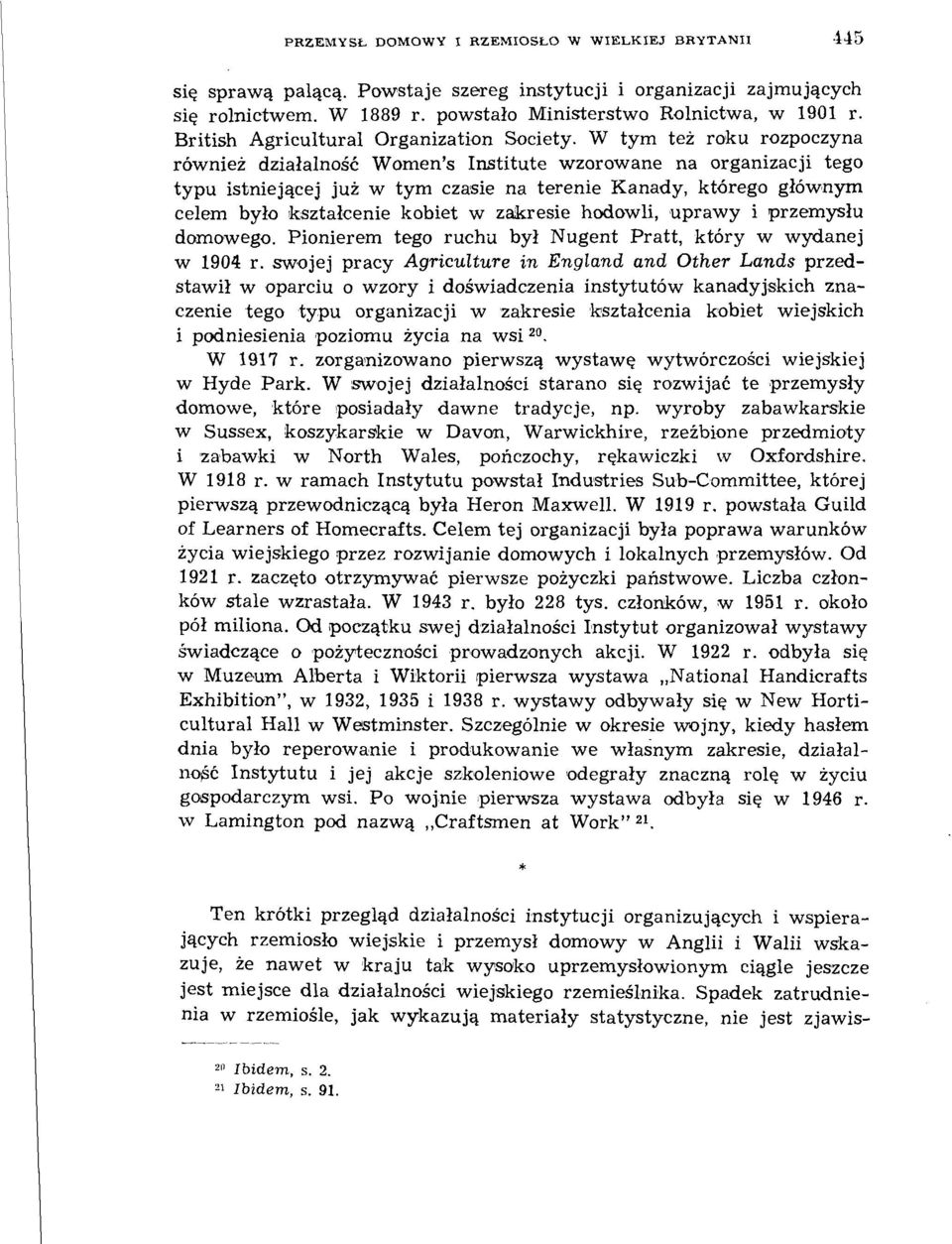 W tym też roku rozpoczyna również działalność Women's Institute wzorowane na organizacji tego typu istniejącej już w tym czasie na terenie Kanady, którego głównym celem było kształcenie kobiet w