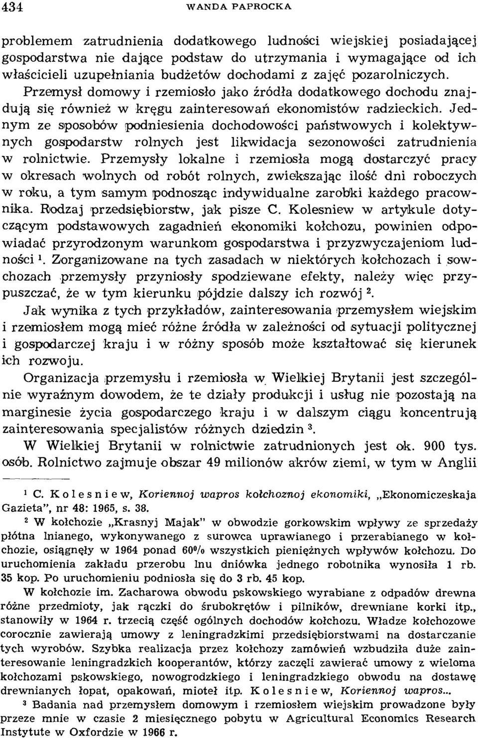 Jednym ze sposobów podniesienia dochodowości państwowych i kolektywnych gospodarstw rolnych jest likwidacja sezonowości zatrudnienia w rolnictwie.