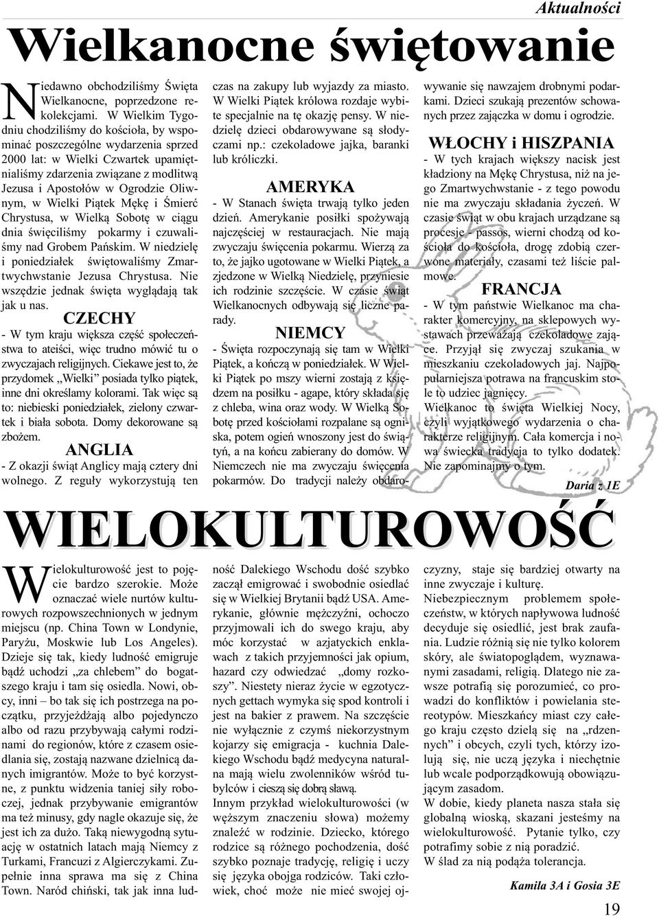 Oliwnym, w Wielki Piątek Mękę i Śmierć Chrystusa, w Wielką Sobotę w ciągu dnia święciliśmy pokarmy i czuwaliśmy nad Grobem Pańskim.