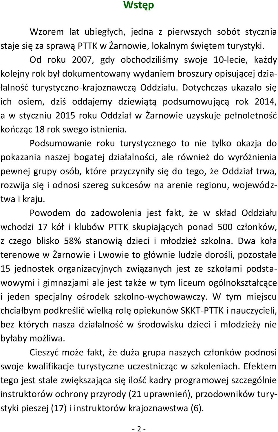 Dotychczas ukazało się ich osiem, dziś oddajemy dziewiątą podsumowującą rok 2014, a w styczniu 2015 roku Oddział w Żarnowie uzyskuje pełnoletność kończąc 18 rok swego istnienia.