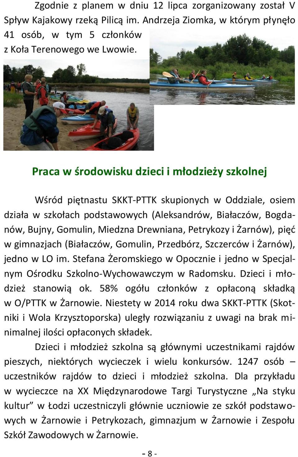 Drewniana, Petrykozy i Żarnów), pięć w gimnazjach (Białaczów, Gomulin, Przedbórz, Szczerców i Żarnów), jedno w LO im.