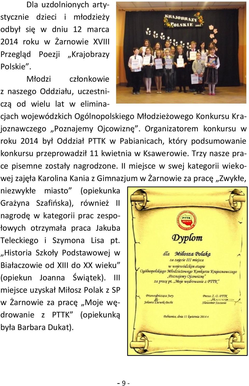 Organizatorem konkursu w roku 2014 był Oddział PTTK w Pabianicach, który podsumowanie konkursu przeprowadził 11 kwietnia w Ksawerowie. Trzy nasze prace pisemne zostały nagrodzone.