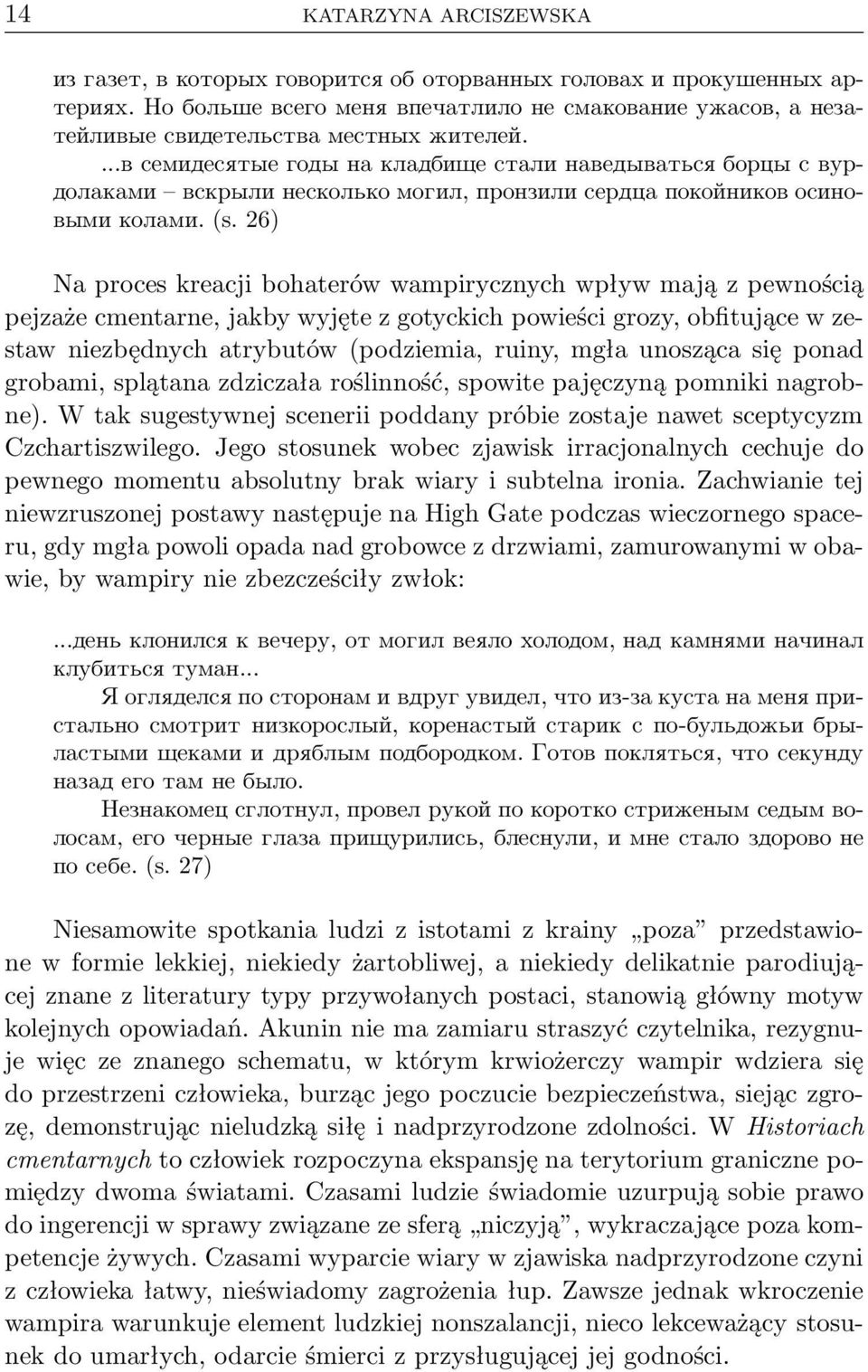 26) Na proces kreacji bohaterów wampirycznych wpływ mają z pewnością pejzaże cmentarne, jakby wyjęte z gotyckich powieści grozy, obfitujące w zestaw niezbędnych atrybutów(podziemia, ruiny, mgła