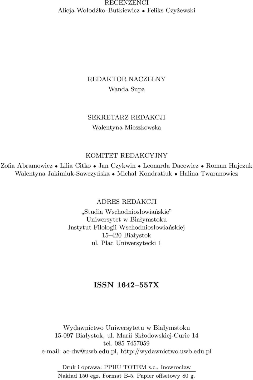 Instytut Filologii Wschodniosłowiańskiej 15 420 Białystok ul. Plac Uniwersytecki 1 ISSN 1642 557X Wydawnictwo Uniwersytetu w Białymstoku 15-097 Białystok, ul.