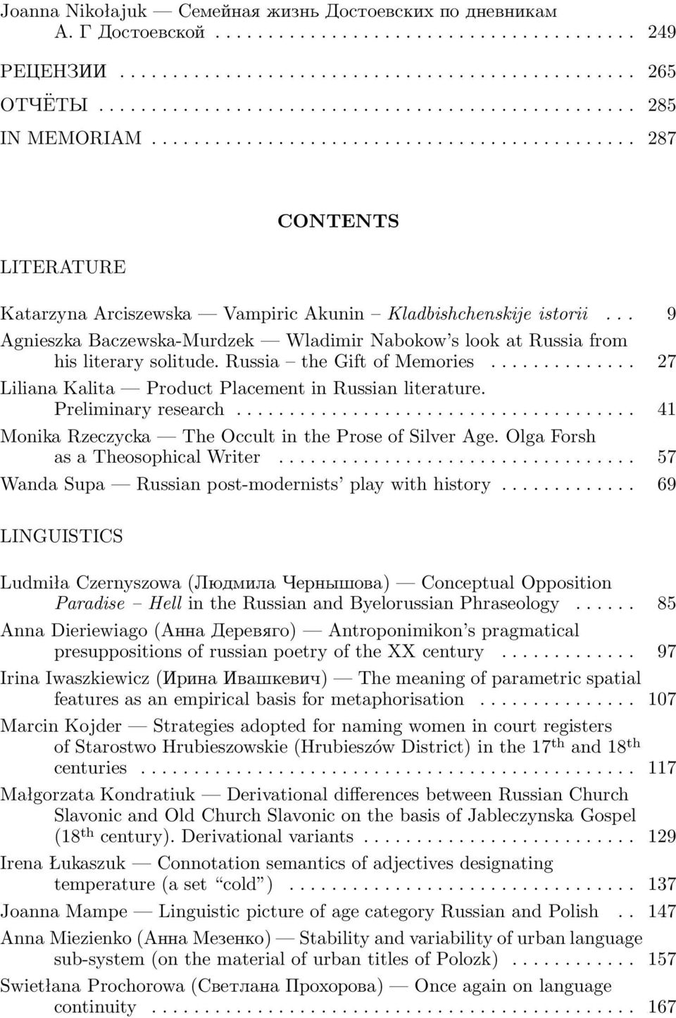 .. 9 Agnieszka Baczewska-Murdzek Wladimir Nabokow s look at Russia from hisliterarysolitude.russia thegiftofmemories... 27 Liliana Kalita Product Placement in Russian literature. Preliminaryresearch.