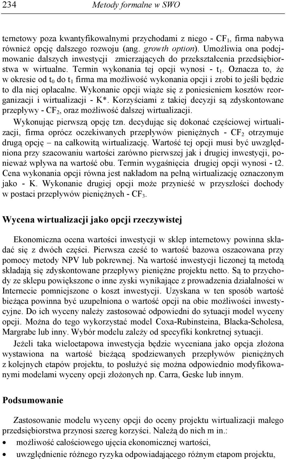 Oznacza to, Ŝe w okresie od t 0 do t 1 firma ma moŝliwość wykonania opcji i zrobi to jeśli będzie to dla niej opłacalne.