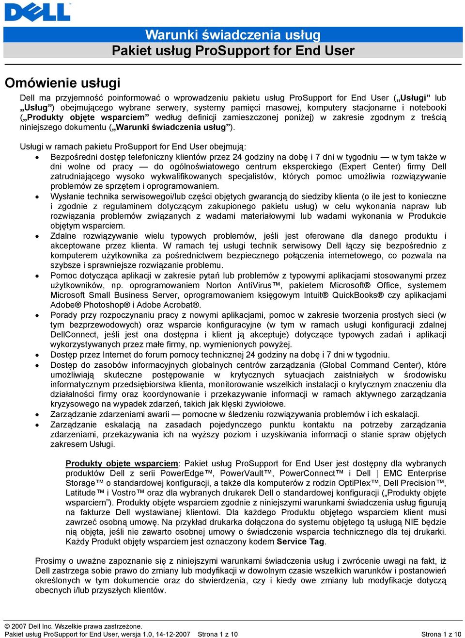 Usługi w ramach pakietu ProSupport for End User obejmują: Bezpośredni dostęp telefoniczny klientów przez 24 godziny na dobę i 7 dni w tygodniu w tym także w dni wolne od pracy do ogólnoświatowego