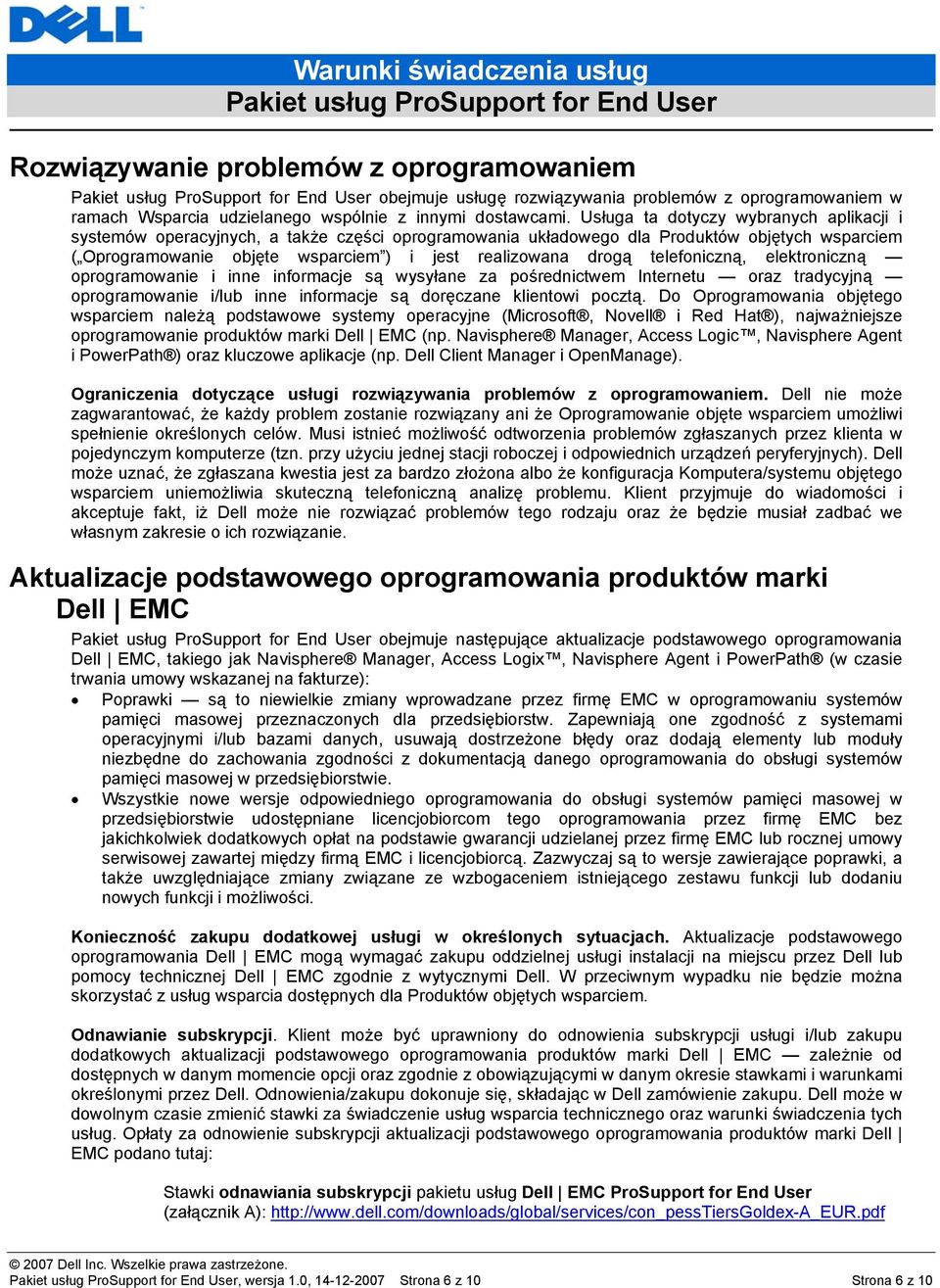 telefoniczną, elektroniczną oprogramowanie i inne informacje są wysyłane za pośrednictwem Internetu oraz tradycyjną oprogramowanie i/lub inne informacje są doręczane klientowi pocztą.