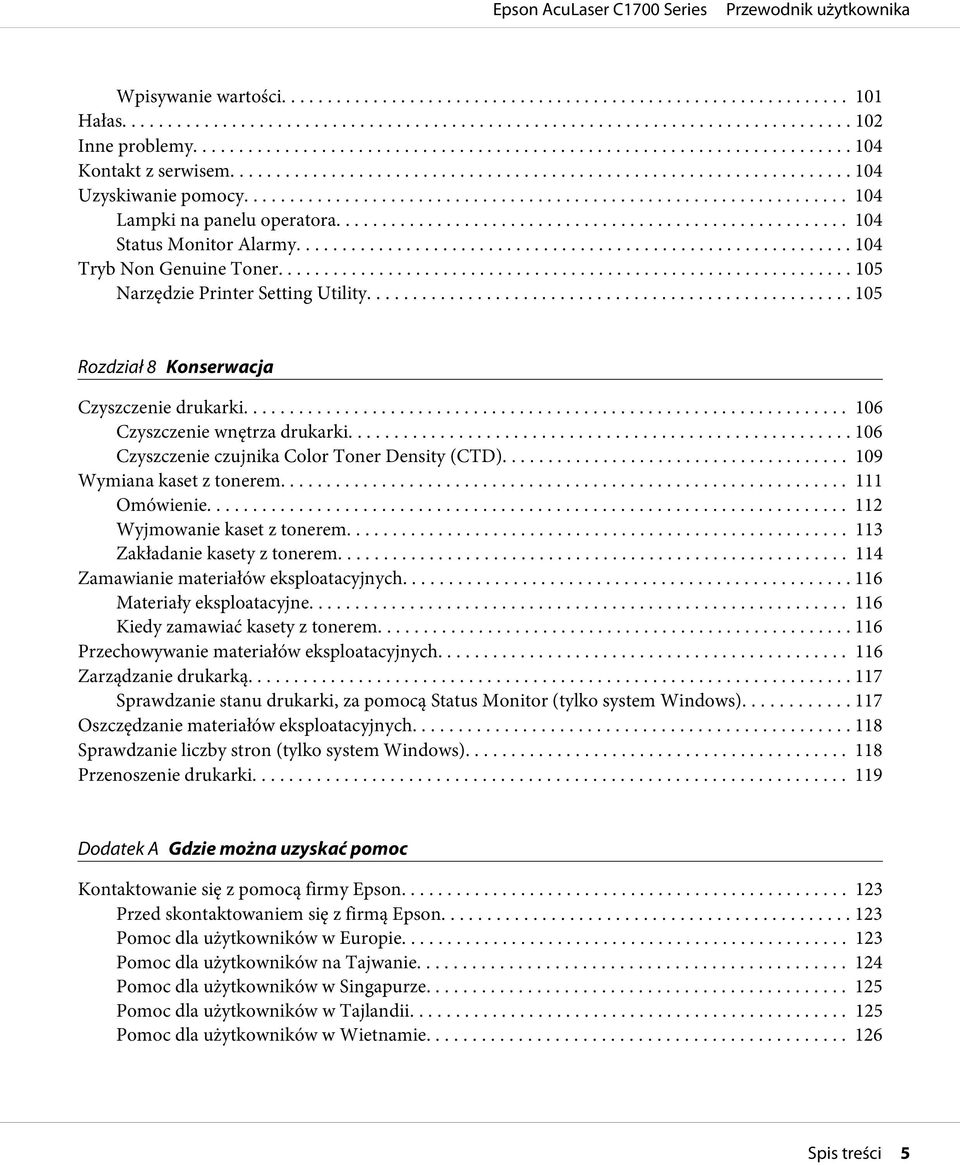 .. 109 Wymiana kaset z tonerem.... 111 Omówienie... 112 Wyjmowanie kaset z tonerem... 113 Zakładanie kasety z tonerem... 114 Zamawianie materiałów eksploatacyjnych... 116 Materiały eksploatacyjne.