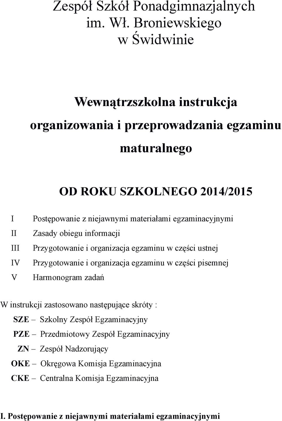 niejawnymi materiałami egzaminacyjnymi Zasady obiegu informacji Przygotowanie i organizacja egzaminu w części ustnej Przygotowanie i organizacja egzaminu w części