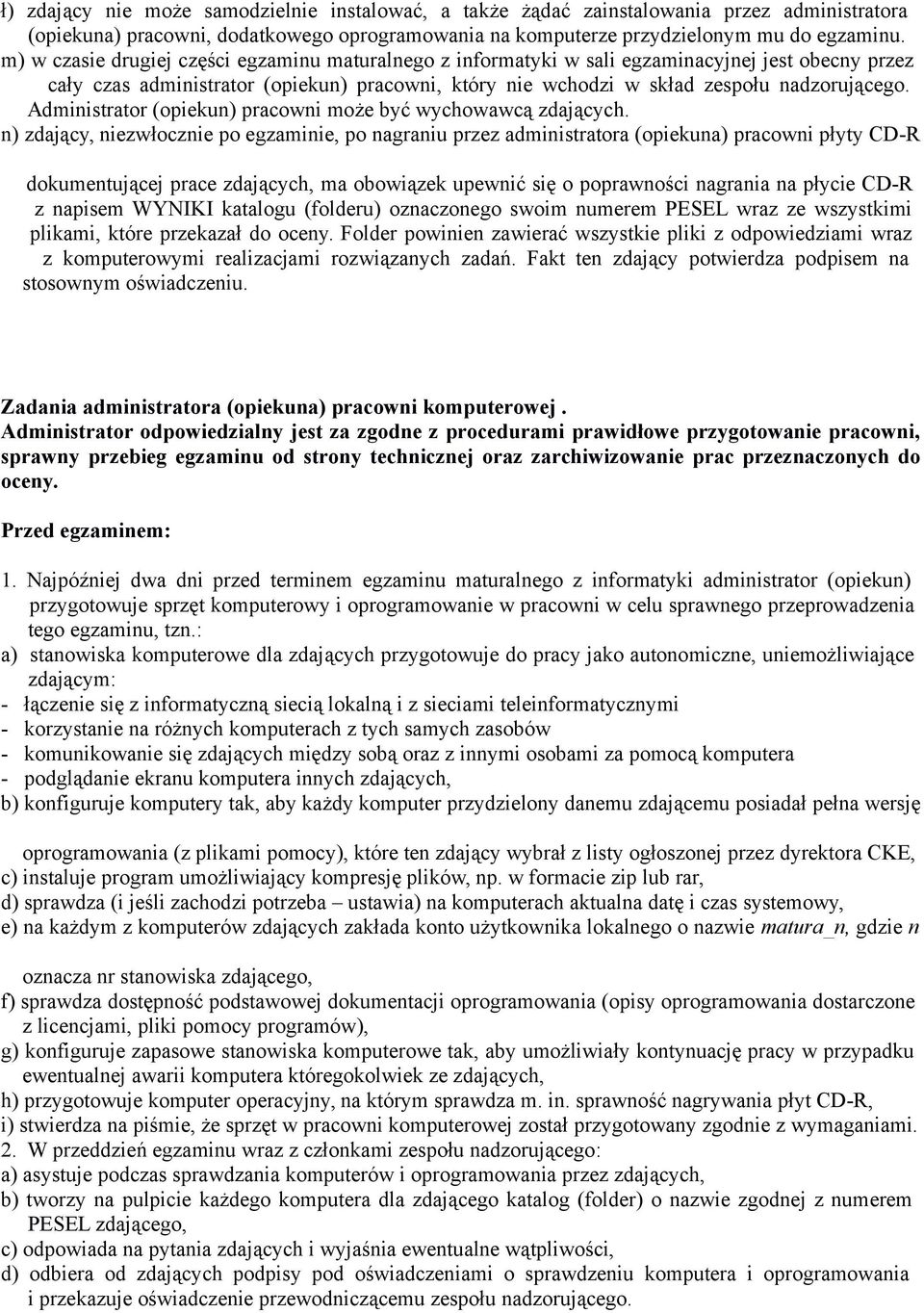 Administrator (opiekun) pracowni może być wychowawcą zdających.