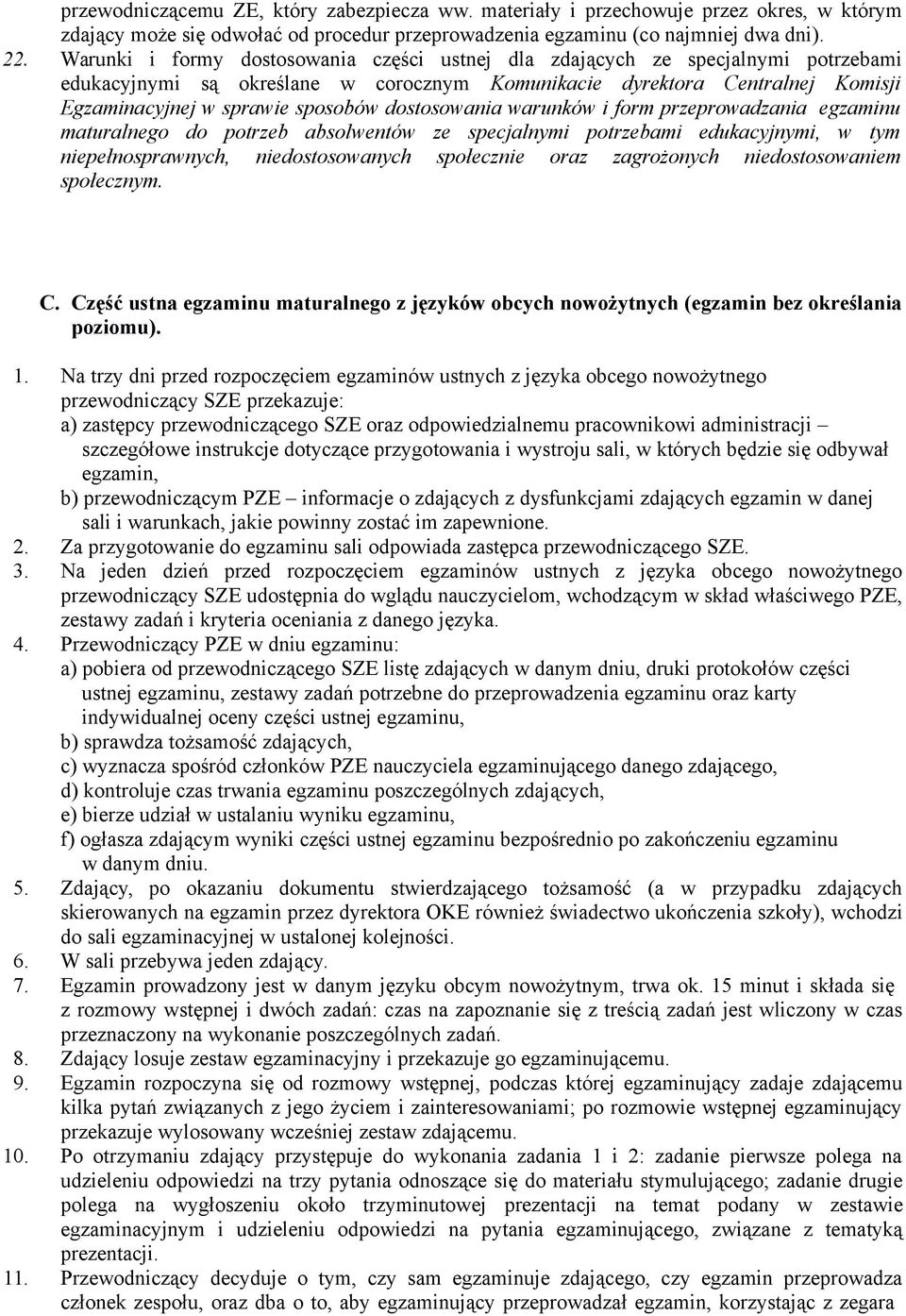 dostosowania warunków i form przeprowadzania egzaminu maturalnego do potrzeb absolwentów ze specjalnymi potrzebami edukacyjnymi, w tym niepełnosprawnych, niedostosowanych społecznie oraz zagrożonych